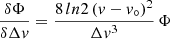 $$ \begin{aligned}&\frac{\delta \Phi }{\delta \Delta { v}} = \frac{8\,ln 2\,({ v}-{ v}_\circ )^2}{\Delta { v}^3}\,\Phi \end{aligned} $$