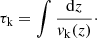 $$ \begin{aligned} \tau _{\rm k} = \int \dfrac{\mathrm{d} z}{v_{\rm k}(z)}\cdot \end{aligned} $$