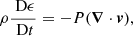 $$ \begin{aligned}&\rho \frac{{\text{ D}\epsilon }}{{\text{ D}t}} = - P(\boldsymbol{\nabla } \cdot \boldsymbol{v}), \end{aligned} $$