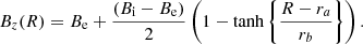 $$ \begin{aligned} B_z(R) = B_{\rm e} + \frac{\left(B_{\rm i} -B_{\rm e}\right)}{2}\left(1-\tanh \left\{ \frac{R-r_a}{r_b}\right\} \right). \end{aligned} $$