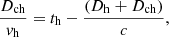 $$ \begin{aligned} \frac{D_{\mathrm{ch} }}{{ v}_\mathrm{h} } = t_\mathrm{h} - \frac{(D_{\mathrm{h} }+D_{\mathrm{ch} })}{c}, \end{aligned} $$