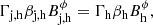$$ \begin{aligned} \Gamma _{\rm j, h} \beta _{\rm j, h} B^{\phi }_{\rm j, h} = \Gamma _{\rm h} \beta _{\rm h} B^{\phi }_{\rm h}, \end{aligned} $$