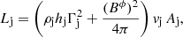 $$ \begin{aligned} L_{\rm j} = \left( \rho _{\rm j} h_{\rm j} \Gamma _{\rm j}^2 + \frac{(B^{\phi })^2}{4\pi }\right) { v}_{\rm j}\,A_{\rm j}, \end{aligned} $$