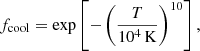 $$ \begin{aligned} f_{\rm cool}= \exp \left[- \left(\frac{{T}}{10^4\,\mathrm{K}}\right)^{10} \right], \end{aligned} $$