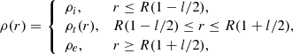 $$ \begin{aligned} \rho (r) = \left\{ \begin{array}{ll} \rho _i,&r \le R(1 - l/2), \\ \rho _t(r),&R(1 - l/2) \le r \le R(1 + l/2), \\ \rho _e,&r \ge R(1 + l/2), \end{array}\right. \end{aligned} $$