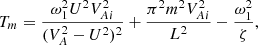 $$ \begin{aligned} T_m = \frac{\omega _1^2 U^2 V_{Ai}^2}{(V_A^2 - U^2)^2} + \frac{\pi ^2 m^2 V_{Ai}^2}{L^2} - \frac{\omega _1^2}{\zeta }, \end{aligned} $$