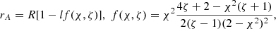 $$ \begin{aligned} r_A = R[1 - lf(\chi ,\zeta )], \; f(\chi ,\zeta ) = \chi ^2\frac{4\zeta + 2 - \chi ^2(\zeta + 1)}{2(\zeta - 1)(2 - \chi ^2)^2} , \end{aligned} $$