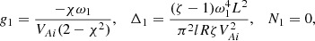 $$ \begin{aligned} g_1 = \frac{-\chi \omega _1}{V_{Ai}(2 - \chi ^2)}, \quad \Delta _1 = \frac{(\zeta - 1)\omega _1^4 L^2}{\pi ^2 lR\zeta V_{Ai}^2}, \quad N_ 1 = 0, \end{aligned} $$
