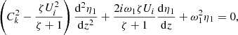 $$ \begin{aligned} \left(C_k^2 - \frac{\zeta U_i^2}{\zeta + 1}\right)\frac{\mathrm{d}^2\eta _1}{\mathrm{d}z^2} + \frac{2i\omega _1\zeta U_i}{\zeta + 1}\frac{\mathrm{d}\eta _1}{\mathrm{d}z} + \omega _1^2 \eta _1 = 0, \end{aligned} $$