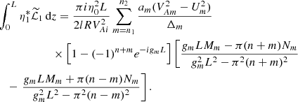 $$ \begin{aligned}&\int _0^L \eta _1^*\widetilde{\mathcal{L}}_1\,\mathrm{d}z = \frac{\pi i\eta _0^2 L}{2lRV_{Ai}^2}\sum _{m=n_1}^{n_2} \frac{a_m(V_{Am}^2 - U_m^2)}{\Delta _m} \nonumber \\&\qquad \qquad \qquad \times \left[1 - (-1)^{n+m}e^{-ig_m L}\right]\left[\frac{g_m LM_m - \pi (n+m)N_m}{g_m^2 L^2 - \pi ^2(n+m)^2} \right. \nonumber \\&\quad - \left. \frac{g_m LM_m + \pi (n-m)N_m}{g_m^2 L^2 - \pi ^2(n-m)^2} \right] . \end{aligned} $$