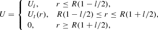 $$ \begin{aligned} U = \left\{ \begin{array}{ll} U_i,&r \le R(1 - l/2), \\ U_t(r),&R(1 - l/2) \le r \le R(1 + l/2), \\ 0,&r \ge R(1 + l/2), \end{array}\right. \end{aligned} $$