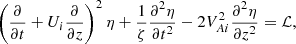$$ \begin{aligned} \left(\frac{\partial }{\partial t} + U_i\frac{\partial }{\partial z}\right)^2\eta + \frac{1}{\zeta }\frac{\partial ^2\eta }{\partial t^2} - 2V_{Ai}^2\frac{\partial ^2\eta }{\partial z^2} = \mathcal{L}, \end{aligned} $$