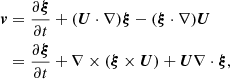$$ \begin{aligned} {\boldsymbol{v}}&= \frac{\partial {\boldsymbol{\xi }}}{\partial t} + ({\boldsymbol{U}}\cdot \nabla ){\boldsymbol{\xi }} - ({\boldsymbol{\xi }}\cdot \nabla ){\boldsymbol{U}} \nonumber \\&= \frac{\partial {\boldsymbol{\xi }}}{\partial t} + \nabla \times ({\boldsymbol{\xi }}\times {\boldsymbol{U}}) + {\boldsymbol{U}}\nabla \cdot {\boldsymbol{\xi }}, \end{aligned} $$