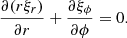 $$ \begin{aligned} \frac{\partial (r\xi _r)}{\partial r} + \frac{\partial \xi _\phi }{\partial \phi } = 0. \end{aligned} $$
