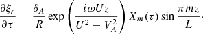 $$ \begin{aligned} \frac{\partial \xi _r}{\partial \tau } = \frac{\delta _A}{R} \exp \left(\frac{i\omega Uz}{U^2 - V_A^2}\right) X_m(\tau )\sin \frac{\pi mz}{L}\cdot \end{aligned} $$