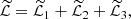 $$ \begin{aligned} \widetilde{\mathcal{L}} = \widetilde{\mathcal{L}}_1 + \widetilde{\mathcal{L}}_2 + \widetilde{\mathcal{L}}_3, \end{aligned} $$