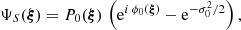$$ \begin{aligned} \Psi _S({\boldsymbol{\xi }}) = P_0({\boldsymbol{\xi }})\,\left(\mathrm{e}^{i\,\phi _0({\boldsymbol{\xi }})}-\mathrm{e}^{-\sigma _0^2/2}\right), \end{aligned} $$