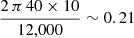 $ \frac{2\,\pi\,40\times10}{12,000}\sim0.21\, $