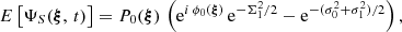$$ \begin{aligned} E\left[\Psi _S({\boldsymbol{\xi }},\,t)\right] = P_0({\boldsymbol{\xi }})\,\left(\mathrm{e}^{ i\,\phi _0({\boldsymbol{\xi }}) }\,\mathrm{e}^{-\Sigma _1^2/2}-\mathrm{e}^{-(\sigma _0^2+\sigma _1^2)/2}\right), \end{aligned} $$
