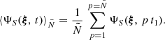 $$ \begin{aligned} \langle \Psi _S({\boldsymbol{\xi }},\,t)\rangle _{\tilde{N}} = \frac{1}{\tilde{N}}\,\sum _{p=1}^{p=\tilde{N}}\Psi _S({\boldsymbol{\xi }},\,p\,t_1). \end{aligned} $$