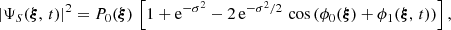 $$ \begin{aligned} \left|\Psi _S({\boldsymbol{\xi }},\,t)\right|^2 = P_0({\boldsymbol{\xi }})\,\left[1+\mathrm{e}^{-\sigma ^2}-2\,\mathrm{e}^{-\sigma ^2/2}\,\cos {\left(\phi _0({\boldsymbol{\xi }})+\phi _1({\boldsymbol{\xi }},\,t)\right)}\right], \end{aligned} $$