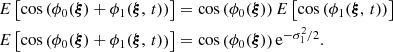$$ \begin{aligned} E\left[\cos {\left(\phi _0({\boldsymbol{\xi }})+\phi _1({\boldsymbol{\xi }},\,t)\right)}\right]&= \cos {\left(\phi _0({\boldsymbol{\xi }})\right)}\, E\left[\cos {\left(\phi _1({\boldsymbol{\xi }},\,t)\right)}\right]\\ E\left[\cos {\left(\phi _0({\boldsymbol{\xi }})+\phi _1({\boldsymbol{\xi }},\,t)\right)}\right]&= \cos {\left(\phi _0({\boldsymbol{\xi }})\right)}\,\mathrm{e}^{-\sigma _1^2/2}. \end{aligned} $$