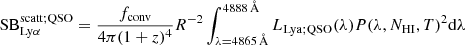 $$ \begin{aligned} \mathrm{SB}_{\rm Ly\alpha }^\mathrm{scatt; QSO} = \frac{f_{\rm conv}}{4 \pi (1+z)^{4}}R^{-2} \int _{\lambda =4865\,\AA }^{4888\,\AA } L_{\rm Lya; QSO}(\lambda ) P(\lambda ,N_{\rm HI}, T)^2\mathrm{d\lambda } \end{aligned} $$