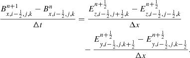 $$ \begin{aligned} \frac{B^{n+1}_{x,i-\frac{1}{2},j,k}-B^{n}_{x,i-\frac{1}{2},j,k}}{\Delta t}&= \frac{E^{n+\frac{1}{2}}_{z,i-\frac{1}{2},j+\frac{1}{2},k}-E^{n+\frac{1}{2}}_{z,i-\frac{1}{2},j-\frac{1}{2},k}}{\Delta x} \nonumber \\&\quad - \frac{E^{n+\frac{1}{2}}_{y,i-\frac{1}{2},j,k+\frac{1}{2}}-E^{n+\frac{1}{2}}_{y,i-\frac{1}{2},j,k-\frac{1}{2}}}{\Delta x}. \end{aligned} $$