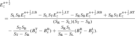 $$ \begin{aligned}&E^{n+\frac{1}{2}}_{z} \nonumber \\&\quad =\frac{S_{\rm L}S_{\rm B}E^{n+\frac{1}{2},\mathrm{LB}}_{z}-S_{\rm L}S_{\rm T}E^{n+\frac{1}{2},\mathrm{LT}}_{z}-S_{\rm R}S_{\rm B}E^{n+\frac{1}{2},\mathrm{RB}}_{z}+S_{\rm R}S_{\rm T}E^{n+\frac{1}{2},\mathrm{RT}}_{z}}{(S_{\rm R}-S_{\rm L})(S_{\rm T}-S_{\rm B})} \nonumber \\&\qquad -\frac{S_{\rm T}S_{\rm B}}{S_{\rm T}-S_{\rm B}}(B^\mathrm{T}_{x} - B^\mathrm{B}_{x})+\frac{S_{\rm R}S_{\rm L}}{S_{\rm R}-S_{\rm L}}(B^\mathrm{R}_{y} - B^\mathrm{L}_{y}). \end{aligned} $$