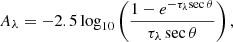 $$ \begin{aligned} A_{\lambda } =-2.5 \log _{10}\left( \frac{1- {e}^{-\tau _{\lambda } \mathrm{sec} \,\theta }}{\tau _{\lambda }\,\mathrm{sec} \,\theta }\right), \end{aligned} $$
