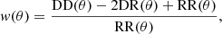 $$ \begin{aligned} { w}(\theta ) = \frac{\mathrm{DD}(\theta ) - 2\mathrm{DR}(\theta ) + \mathrm{RR}(\theta )}{\mathrm{RR}(\theta )}, \end{aligned} $$