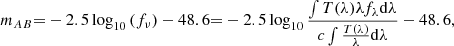 $$ \begin{aligned} m_{AB} {=} -2.5\log _{10} \left( f_{\nu } \right) - 48.6 {=} -2.5 \log _{10} \frac{\int {T}(\lambda ) \lambda f_{\lambda } \mathrm{d}\lambda }{{c} \int \frac{{T}(\lambda )}{\lambda } \mathrm{d}\lambda } - 48.6, \end{aligned} $$