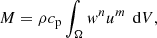$$ \begin{aligned}&M = \rho c_{\rm p} \int _\Omega { w}^n u^m\,\text{ d}V, \end{aligned} $$