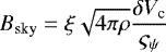 \begin{equation*} B_{\textrm{sky}} = \xi \sqrt{4 \pi \rho} \frac{\delta {V}_{\textrm{c}}}{\varsigma_{\psi}} \end{equation*}