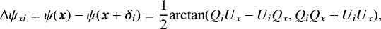 \begin{equation*} \Delta \psi_{xi} = \psi(\bm{x})- \psi(\bm{x}+\bm{\delta}_i) = \frac{1}{2} \mathrm{arctan}(Q_i U_x - U_i Q_x, Q_i Q_x + U_i U_x), \end{equation*}