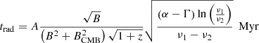 Mathematical equation: $$ \begin{aligned} t_{\rm rad}=A\frac{\sqrt{B}}{\left( B^2+B^2_{\rm CMB}\right)\sqrt{1+z}}\sqrt{\frac{\left(\alpha -\Gamma \right)\ln \left(\frac{\nu _1}{\nu _2}\right)}{\nu _1-\nu _2}} \; \mathrm{\,Myr} \end{aligned} $$