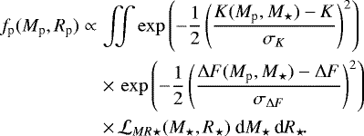 \begin{eqnarray*}f_{\textrm{p}}(M_{\textrm{p}},R_{\textrm{p}}) &\propto & \iint \exp\left(-\frac12\left(\frac{K(M_{\textrm{p}},M_{\star})-K}{\sigma_K}\right)^2\right)\nonumber \\ && \times\, \exp\left(-\frac12\left(\frac{{\Delta F}(M_{\textrm{p}},M_{\star})-{\Delta F}}{\sigma_{{\Delta F}}}\right)^2\right) \\ && \times\, \Ld_{MR\star}(M_{\star},R_{\star})\ \textrm{d} M_{\star}\,\textrm{d} R_{\star}\!.\nonumber \end{eqnarray*}