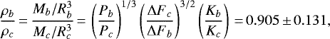 \begin{equation*} \frac{\rho_b}{\rho_c}\,{=}\,\frac{M_b/R_b^3}{M_c/R_c^3}\,{=}\,\left(\frac{P_b}{P_c}\right)^{1/3}\left(\frac{{\Delta F}_c}{{\Delta F}_b}\right)^{3/2}\left(\frac{K_b}{K_c}\right)\,{=}\,0.905\,{\pm}\,0.131,\end{equation*}