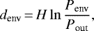\begin{equation*} d_{\textrm{env}}\,{=}\,H \ln \frac{P_{\textrm{env}}}{P_{\textrm{out}}}, \end{equation*}