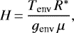 \begin{equation*} H\,{=}\,\frac{T_{\textrm{env\ }} R^{*}}{g_{\textrm{env\ }} \mu }, \end{equation*}