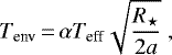 \begin{equation*}T_{\textrm{env}}\,{=}\,\alpha {T_{\textrm{eff}}} \sqrt{\frac{R_{\star}}{2 a}} \, \end{equation*}