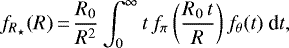 \begin{equation*} f_{R_{\star}}(R)\,{=}\,\frac{R_0}{R^2}\int_0^{\infty} t\, f_{\pi}\left(\frac{R_0\,t}{R}\right)f_{\theta}(t)\ \textrm{d} t,\end{equation*}