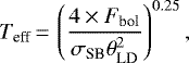 \begin{equation*} {T_{\textrm{eff}}}\,{=}\,\left( \frac{4 \times F_{\textrm{bol}}} {\sigma_{\textrm{SB}} \theta_{\textrm{LD}}^2} \right)^{0.25},\end{equation*}