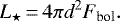 \begin{equation*} L_{\star}\,{=}\,4\pi d^2 F_{\textrm{bol}}.\end{equation*}