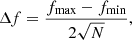 $$ \begin{aligned} \Delta f = \frac{f_{\rm max}-f_{\rm min}}{2 \sqrt{N}} , \end{aligned} $$