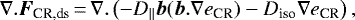 \begin{equation*} \nabla.\vec{F}_{\textrm{CR,ds}}\,{=}\, \nabla.\left(-D_{\parallel} \vec{b}(\vec{b}. \nabla e_{\textrm{CR}})-D_{\textrm{iso}} \nabla e_{\textrm{CR}}\right), \end{equation*}