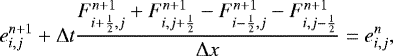 \begin{equation*}e^{n+1}_{i,j}+\Delta t \frac{F^{n+1}_{i+\frac{1}{2},j}+F^{n+1}_{i,j+\frac{1}{2}} - F^{n+1}_{i-\frac{1}{2},j} - F^{n+1}_{i,j-\frac{1}{2}}} {\Delta x}= e^{n}_{i,j}, \end{equation*}