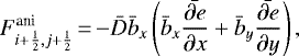 \begin{equation*}F^{\textrm{ani}}_{i+\frac{1}{2},j+\frac{1}{2}}\,{=}\,{-}\bar D \bar b_{x} \left(\bar b_{x} \bar {\frac{\partial e} {\partial x}} + \bar b_{y} \bar{ \frac{ \partial e} {\partial y} }\right), \end{equation*}