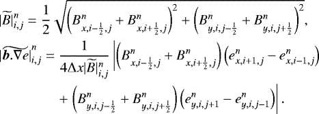 \begin{eqnarray*} &&\hspace*{-6pt}\vert \widetilde B \vert^n_{i,j} = \frac{1}{2} \sqrt{ \left(B^n_{x,i-\frac{1}{2},j} + B^n_{x, i+\frac{1}{2},j} \right)^2+ \left(B^n_{y, i,j-\frac{1}{2}} + B^n _{y, i,j+\frac{1}{2}}\right)^2 }, \nonumber \\ &&\hspace*{-6pt}\widetilde{\vert \vec{b}. \nabla e \vert}^n_{i,j} = \frac{1}{4 \Delta x \vert \widetilde B \vert^n_{i,j}} \left \vert \left (B^n_{x,i-\frac{1}{2},j} + B^n_{x, i+\frac{1}{2},j} \right) \left (e^n_{x,i+1,j} - e^n_{x, i-1,j} \right) \right. \nonumber \\ &&\hspace*{-6pt}\qquad\quad\quad\ +\left. \left (B^n_{y,i,j-\frac{1}{2}} + B^n_{y, i,j+\frac{1}{2}} \right) \left (e^n_{y,i,j+1} - e^n_{y, i,j-1} \right) \right \vert. \end{eqnarray*}