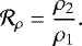 \begin{equation*} \mathcal{R_{\rho}}= \frac{\rho_2}{\rho_1}. \end{equation*}